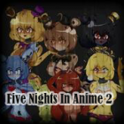 FNiA 2 (Five Nights in Anime)